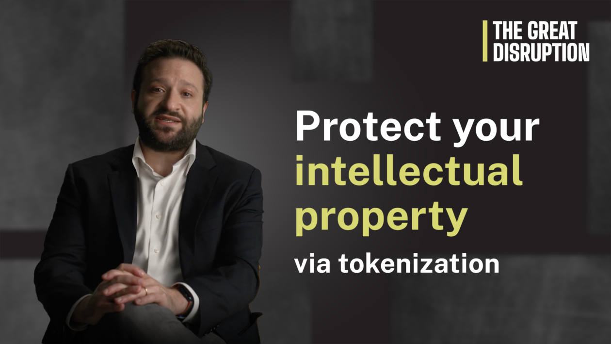 Protecting your intellectual property via tokenization The Great Disruption Ep. 09